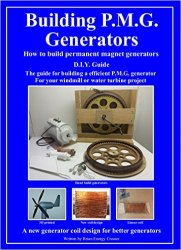 Building P.M.G. Generators: How to build permanent magnet generators D.I.Y. Guide The guide for building a efficient P.M.G. generator For your windmi
