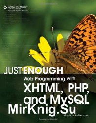 Just Enough Web Programming with XHTML, PHP, and MySQL