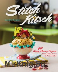 Stitch Kitsch. 44 Happy Sewing Projects from Home Decor to Accessories