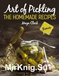 Art of Pickling. The Homemade Recipes