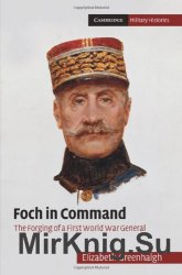 Foch in Command. The Forging of a First World War General