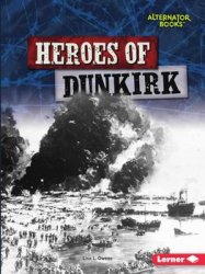 Heroes of Dunkirk (Alternator Books: Heroes of World War II)
