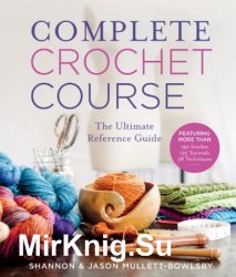 Complete Crochet Course. The Ultimate Reference Guide