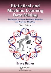 Statistical and Machine-Learning Data Mining: Techniques for Better Predictive Modeling and Analysis of Big Data, Third Edition
