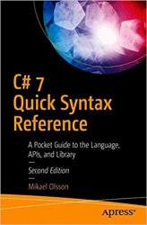 C# 7 Quick Syntax Reference: A Pocket Guide to the Language, APIs, and Library, 2nd Edition