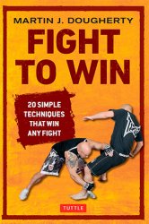 Fight to Win: 20 Simple Techniques That Win Any Fight