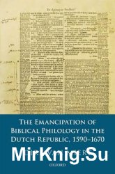 The Emancipation of Biblical Philology in the Dutch Republic, 1590-1670