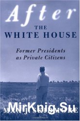 After the White House: Former Presidents as Private Citizens