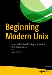 Beginning Modern Unix: Learn to Live Comfortably in a Modern Unix Environment