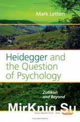 Heidegger and the Question of Psychology: Zollikon and Beyond.