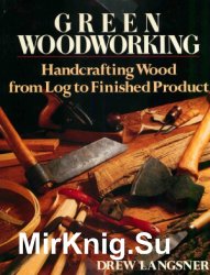 Green Woodworking: Handcrafting Wood from Log to Finished Product