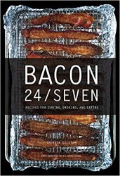 Bacon 24/7: Recipes for Curing, Smoking, and Eating