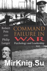 Command Failure in War: Psychology and Leadership