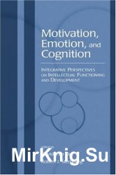 Motivation, Emotion, and Cognition: Integrative Perspectives on Intellectual Functioning and Development (Educational Psychology Series)