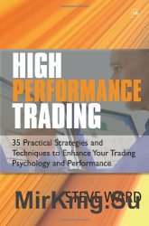 High Performance Trading: 35 Practical Strategies and Techniques To Enhance Your Trading Psychology and Performance