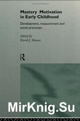 Mastery Motivation in Early Childhood: Development, Measurement and Social Processes (International Library of Psychology)