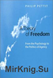 A Theory of Freedom: From the Psychology to the Politics of Agency