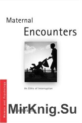 Maternal Encounters: The Ethics of Interruption (Women and Psychology)