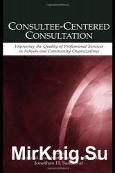 Consultee-Centered Consultation: Improving the Quality of Professional Services in Schools and Community Organizations (Consultation and Intervention Series in School Psychology)