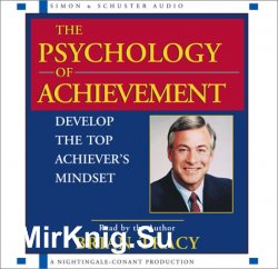 The Psychology of Achievement: Develop the Top Achiever's Mindset