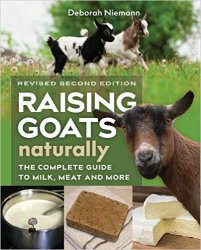 Raising Goats Naturally, 2nd Edition: The Complete Guide to Milk, Meat, and More