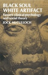 Black Soul, White Artifact: Fanon's Clinical Psychology and Social Theory