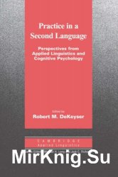 Practice in a Second Language: Perspectives from Applied Linguistics and Cognitive Psychology (Cambridge Applied Linguistics)