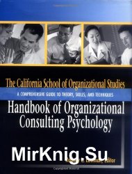The California School of Organizational Studies Handbook of Organizational Consulting Psychology: A Comprehensive Guide to Theory, Skills, and Techniques