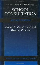School Consultation: Conceptual and Empirical Bases of Practice, Second Edition (Issues in Clinical Child Psychology)