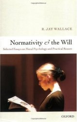 Normativity and the Will: Selected Essays on Moral Psychology and Practical Reason