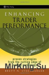 Enhancing Trader Performance. Proven Strategies from the Cutting Edge of Trading Psychology