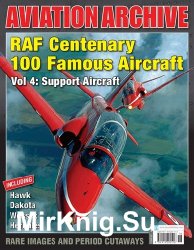 RAF Centenary 100 Famous Aircraft Vol 4: Support Aircraft (Aeroplane Aviation Archive 39)