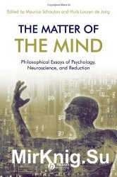The matter of the mind: philosophical essays on psychology, neuroscience, and reduction