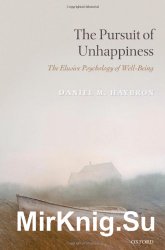 The Pursuit of Unhappiness: The Elusive Psychology of Well-Being