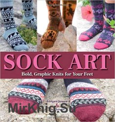 Sock Art  Bold, Graphic Knits for Your Feet