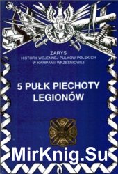 5 Pulk Piechoty Legionow (Zarys historii wojennej pulkow polskich w kampanii wrzesniowej. Zeszyt 47)