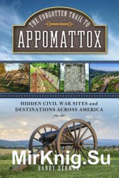 The Forgotten Trail to Appomattox: Hidden Civil War Sites and Destinations Across America