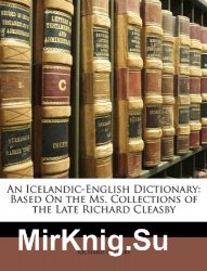 An Icelandic-English Dictionary: Based On the Ms. Collections of the Late Richard Cleasby