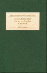 Puritan Iconoclasm during the English Civil War (Studies in Modern British Religious History)