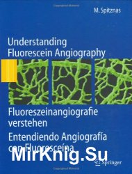 Understanding Fluorescein Angiography, Fluoreszeinangiografie verstehen, Entendiendo Angiograf?a con Fluoresce?na (English, German and Spanish Edition)