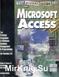 The Visual Guide to Microsoft Access: The Pictorial Companion to Windows Database Management & Programming/Book and Disk: The Illustrated Plain English Companion