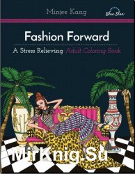 Fashion Forward: A Stress Relieving Adult Coloring Book