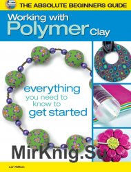 The Absolute Beginners Guide: Working with Polymer Clay