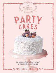 The Artisanal Kitchen: Party Cakes: 36 Decadent Creations for Festive Occasions