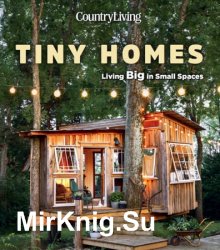 Country Living Tiny Homes: Living Big in Small Spaces