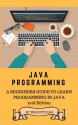 Java: A Beginners Complete Reference Guide to Learn The Java Programming.