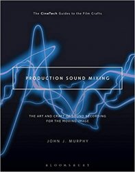 Production Sound Mixing: The Art and Craft of Sound Recording for the Moving Image