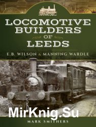 Locomotive Builders of Leeds: E.B. Wilson and Manning Wardle