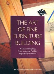 The Art of Fine Furniture Building: A Guide to Designing, Constructing, and Finishing High Quality Furniture