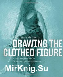 The artists guide to drawing the clothed figure